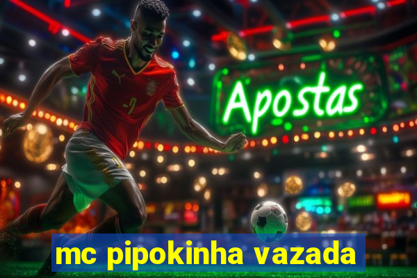 mc pipokinha vazada